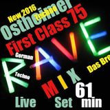 First Class 75 ....New 2016 R A V E Live Set....61 min ! ......Ostheimner Techno Prducer !