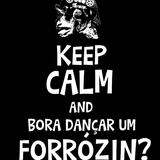 Keep Calm and Bora Dançar um Forrozin?
