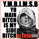 DJ Enso - Yo Main Bitch Is My Side Bitch (YMBIMSB)