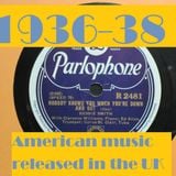 HOW BRITAIN GOT ITS MOJO: 1936-38 AMERICAN SOUNDS IN THE UK