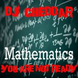 DJ Cheddarlex: Mathematics You Are Not Ready !!