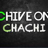 CHIVE on Chachi #1