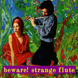 beware! strange flute