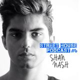 Shan Nash- Street House Podcast 006