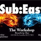Sub:East @ The Workshop - 13th September