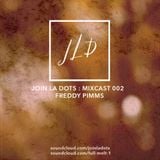 Join La Dots / Mixcast 002 / Dropsteady Freddy