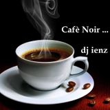 Cafe Noir ... dj ienz