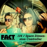 FACT Mix 126: Space Dimension Controller