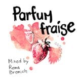 "Parfum Fraise" mixed by Roma Bromich
