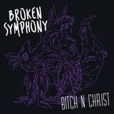 Broken Symphony #007 - Bitch'N'Christ