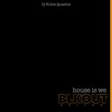 HOUSE IS WE - BLK OUT
