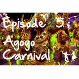 Episode 5: Agogo Carnival
