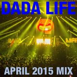 Dada Life - Dada Life Podcast April 2015-04-20