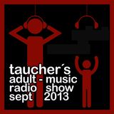 tauchers adult-music radio show sept 2013