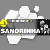 Podcast #47 - Sandrinha ﻿﻿﻿[﻿﻿﻿﻿﻿﻿﻿ Março ﻿﻿2019 ]
