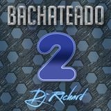 DJ RICHARD - BACHATEADO 2