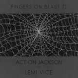 Fingers on Blast Mix 71 ~ Lemi Vice and Action Jackson