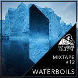 Avalanche Collective : Waterboils - Mixtape #12