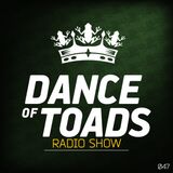 Dance Of Toads Radio Show #047