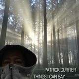 Patrick Currier- Things I can say