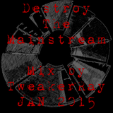 TweakerRay Mix: Destroy The Mainstream JAN 2015