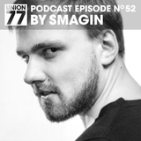 UNION 77 PODCAST EPISODE No. 52 BY SMAGIN