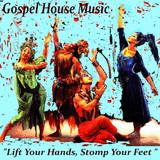 Gospel House Music "Lift Your Hands, Stomp Your Feet "