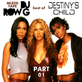 DJ Row G MIXED-TAPE: Best Of DESTINY'S CHILD (Part 01)