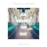 "Choose 5ive" series vol.4 / RUN WHEREVER YOU WANT (2016.New Year)
