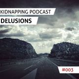 Delusions @ Kidnapping Podcast #003