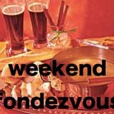 Insufferable Mixes: WEEKEND FONDEZVOUS