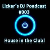 Lizkar´s DJ Poadcast #003 House in the Club!