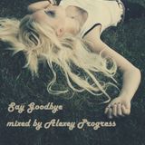 Alexey Progress - Say Goodbye .mp3