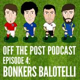 Ep.4 Bonkers Balotelli