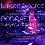 PODCAST #14 This Is Ibiza Talent - Radio Show By : Efraen Soarez #InMyWorldOffMadness
