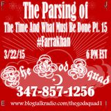 "TheGodSquad" The Parsing of The Time and What Must Be Done Part 15 #Farrakhan