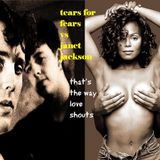 TEARS FOR FEARS vs JANET JACKSON - THAT'S THE WAY LOVE SHOUTS