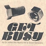 DJ JESTER THE FILIPINO FIST & ERNEST GONZALES / GET BUSY