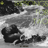 Tripsongs for two