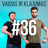 Vaidas ir Klajumas #36 (2018.06.18)