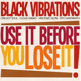 Black Vibrations - Use It Before You Lose It!