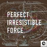 Perfect Irresistible Force