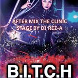 B.I.T.C.H - HARLEY ANGELS - AFTER MIX BY DJ REZ-A (The Clinic Stage) 07FEB2015
