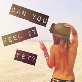 Can You Feel It Yet?