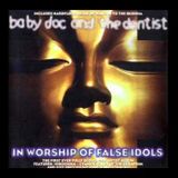 Baby Doc And The Dentist - In Worship Of False Idols