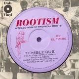 ROOTISM - TEMBLEQUE (A SELECTION OF TROPICAL ROOTS BY EL TIMBE)