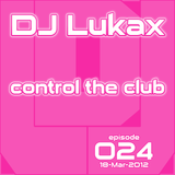 DJ Lukax - Control the club episode 024 (18-Mar-2012)