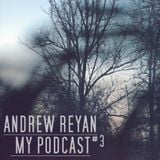 ANDREW REYAN - MY PODCAST #3
