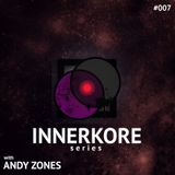INNERKORE Series #007 - with ANDY ZONES