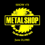 METALSHOP ~ Show #73 Broadcast Week June 21 - 27 1985